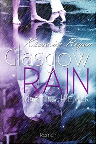 Martina Riemer, Glasgow Rain: Küsse im Regen